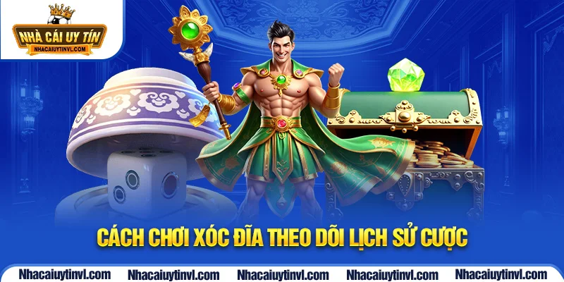 Cách chơi xóc đĩa theo dõi lịch sử cược 