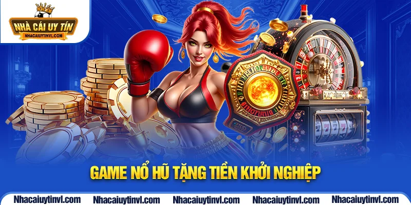 game nổ hũ tặng tiền khởi nghiệp