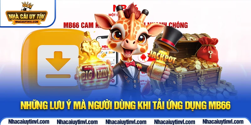 Những lưu ý mà người dùng khi tải ứng dụng MB66