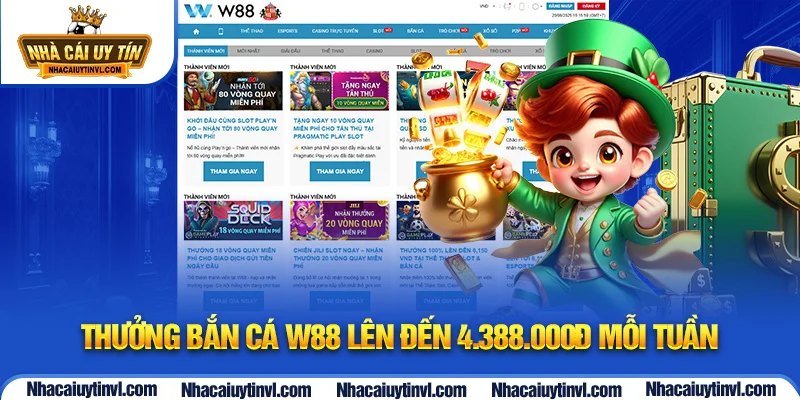 Thưởng bắn cá W88 lên đến 4.388.000đ mỗi tuần