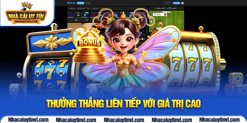 Thưởng thắng liên tiếp với giá trị cao